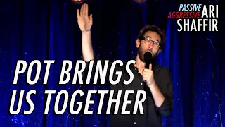 Ari Shaffir: Pot Brings Us Together | Passive Aggressive