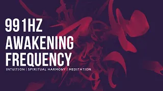 991HZ | Awakening Frequency to Intuition, Spiritual Harmony and Meditation