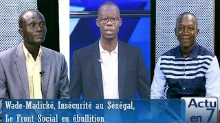 Actu en 7  - Wade-Madické, Insécurité au Sénégal,  Le Front Social en ébullition