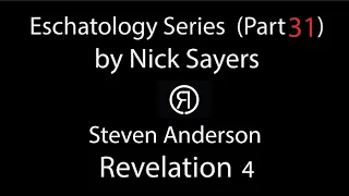 Eschatology Series by Nick Sayers (Part 31) - Steven Anderson Revelation 4