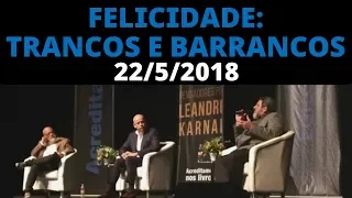 KARNAL, PONDÉ e CORTELLA - Bate-papo ✨Felicidade: trancos e barrancos✨22/5/2018