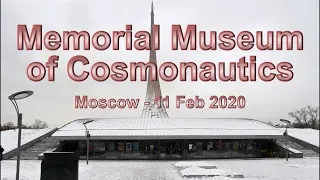 Moscow Cosmonautics Museum - 11 Feb 2020 - 4K