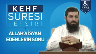 Kehf Suresi Tefsiri 8 | Allah’a İsyan Edenlerin Sonu | Halis Bayancuk Hoca