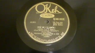 "How Am I To Know" - Frankie Trumbauer and his Orch v/Smith Ballew (Okeh)