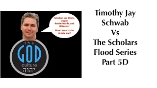 Timothy Jay Schwab Vs The Scholars: Flood Series Part 5D