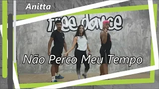 Não Perco Meu Tempo - Anitta | Coreografia Free Dance | #boradançar