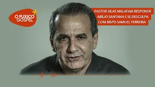Pastor Silas Malafaia responde Abílio Santana e se desculpa com Bispo Samuel Ferreira