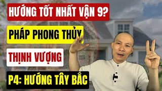 Vận 9 hướng nào tốt nhất? Pháp Phong thủy nhà ở làm thịnh vượng thêm- P4 Hướng Tây Bắc