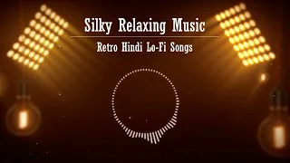 30 Minutes Relax with Old Bollywood Hindi Lofi Songs to Chill [lofi beats]