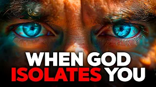 Learn Why BEFORE God Blesses You, He Can ISOLATE You