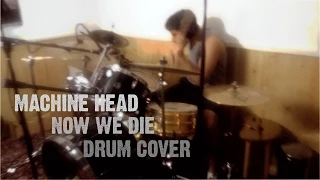 Machine Head - Now We Die - Drum Cover