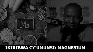 IKIRIBWA CY'UMUNSI: Magnesium