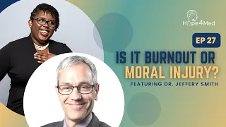 Is It Burnout or Moral Injury? Featuring Dr. Jeffery Smith