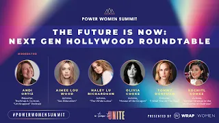 The Future is Now: Next Gen Hollywood Roundtable - Power Women Summit 2022