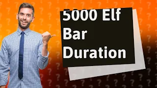 How long should a 5000 Elf Bar last?