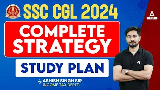SSC CGL 2024 Complete Strategy | Study Plan By Ashish Singh ( Income Tax Deptt.)
