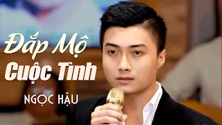 Nghe mà Tâm Trạng theo từng Lời Ca Tiếng Nhạc với ca khúc Đắp Mộ Cuộc Tình - Ngọc Hậu