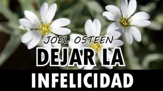 Cómo Dejar de Ser Infeliz - Por Joel Osteen