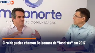 Ciro Nogueira chamou Bolsonaro de "fascista" em 2017