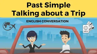 Talking about a Trip using the Past Simple | An English Conversation about a Past Trip