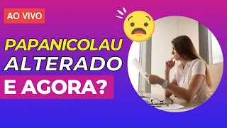 Quando o Papanicolau / preventivo dá alterado? / Quando a colpocitologia dá alterado?