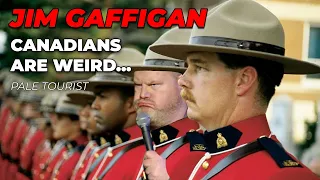 "Canadians are Weird..." - Jim Gaffigan Stand up (Pale Tourist)