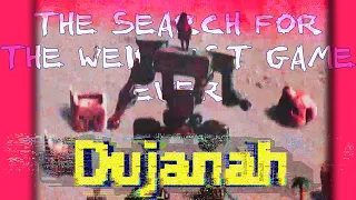 DUJANAH (weirdest games)