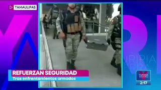 Refuerzan seguridad en Nuevo Laredo tras enfrentamientos armados | Noticias con Yuriria Sierra