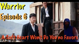 Warrior Episode 6 "A Soft Heart Won't Do You no Favors" Review