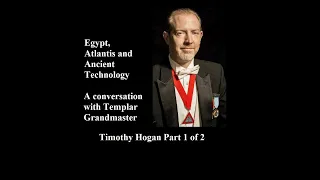 Egypt, Atlantis and Ancient Technology: A conversation with Templar Grandmaster Timothy Hogan Pt 1/2