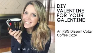 DIY Valentine for your Galentine - RBG Dissent Collar Coffee Cozy