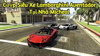 GTA 5 Roleplay#97 Cướp Siêu Xe Lamborghini Aventador Tại Nhà Micheal Và Cái Kết Bị Vệ Sĩ Cướp Lại ?