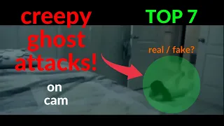 creepy ghost attacks / TOP 7