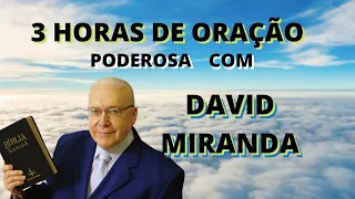 3 HORAS DE ORAÇÃO com DAVID MIRANDA