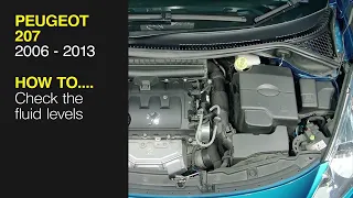 How to Check the fluid levels on the Peugeot 207 2006 to 2013