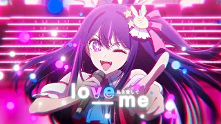 Love Me 💞 | Oshi no Ko Edit - AMV 4K