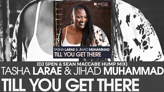 Tasha Larae & Jihad Muhammad - Till You Get There (DJ Spen & Sean McCabe Hump Mix)