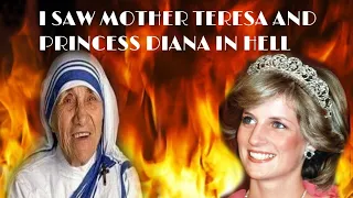 I SAW MOTHER TERESA AND PRINCESS DIANA IN HELL( My visions of hell).