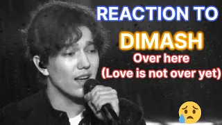 REACTION to DIMASH  - Over here (Love is not over yet) VERY SAD SONG!