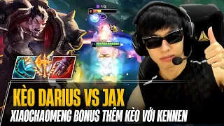 XIAOCHAOMENG VÀ GIÁO ÁN CHUẨN CHỈ XỬ LÝ KÈO DARIUS vs JAX & DARIUS vs KENNEN KHÔNG MỘT VẾT XƯỚC