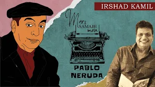 Meri Samajh Mein | Pablo Neruda (Poetry - Mere pyaar) | IRSHAD KAMIL