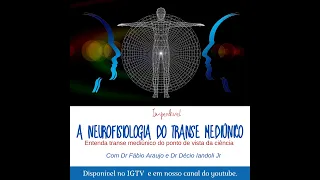 A neurofisiologia do transe mediúnico PARTE 1 com Dr Fábio Araujo e Dr Décio Iandoli Jr