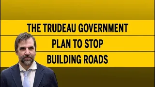 The Trudeau government plan to stop building roads