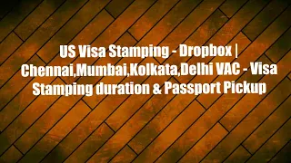 US Visa Stamping Dropbox appointment Timelines | Chennai, Mumbai, Kolkata, Delhi VAC