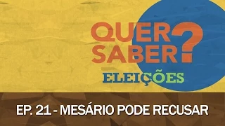 Quer Saber - Episódio 21: MESÁRIO PODE RECUSAR