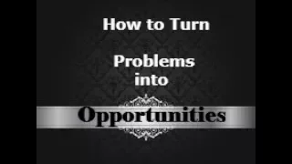 Turn Problems Into Opportunities