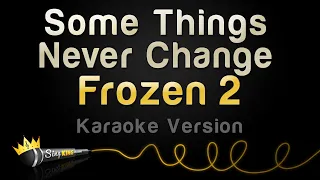 Frozen 2 - Some Things Never Change (Karaoke Version)