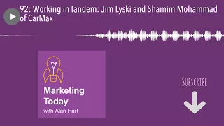 92: Working in tandem: Jim Lyski and Shamim Mohammad of CarMax