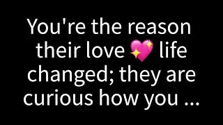 💌You're the catalyst for the transformation in their love life; they're curious about how you...