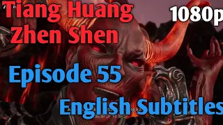 Tian Huang Shen Zhen Episode 55 English Sub 1080p / God Of Desolation ep 55 eng / 天荒战神 ep 55